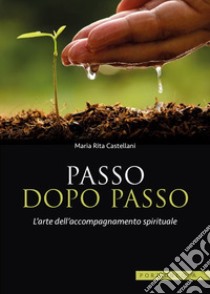 Passo dopo passo. L'arte dell'accompagnamento spirituale libro di Castellani M. Rita