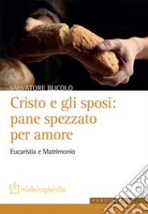 Cristo e gli sposi: pane spezzato per amore. Eucaristia e matrimonio libro di Bucolo Salvatore