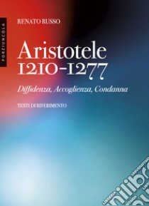 Aristotele 1210-1277. Diffidenza, accoglienza, condanna libro di Russo Renato