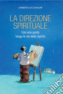 La direzione spirituale. Con una guida lungo le vie dello Spirito. Nuova ediz. libro di Occhialini Umberto