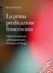 La prima predicazione francescana. Dalla Esortazione all'Insegnamento: l'esempio di Parigi libro di Russo Renato