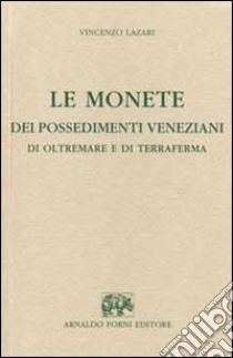 Le monete dei possedimenti veneziani di oltremare e di terraferma libro di Lazari Vincenzo