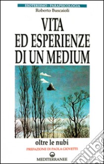 Vita ed esperienze di un medium libro di Buscaioli Roberto