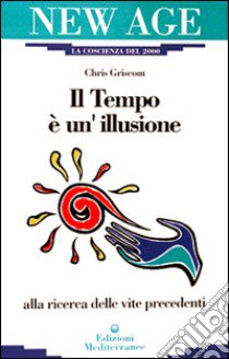 Il tempo è un'illusione libro di Griscom Chris; Rohr W. von (cur.)