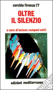 Oltre il silenzio libro di Cerchio Firenze 77 (cur.)