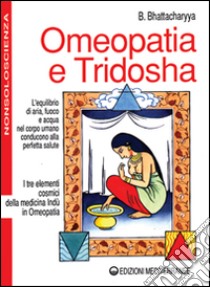 Omeopatia e tridosha libro di Bhattacharyya Benoytosh; Romano B. (cur.)