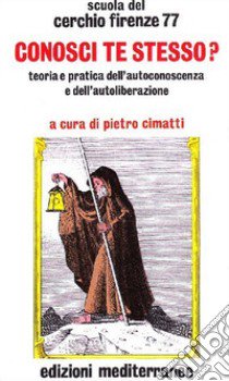 Conosci te stesso? Teoria e pratica dell'autocoscienza e dell'autoliberazione libro di Cerchio Firenze 77; Cimatti P. (cur.)