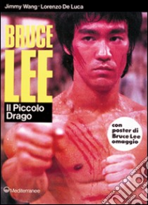 Bruce Lee: il piccolo drago libro di Wang Jimmy; De Luca Lorenzo