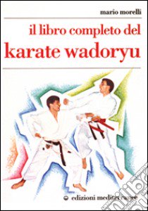 Il libro completo del karate wadoryu libro di Morelli Mario