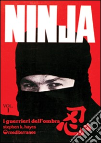 Ninja. Vol. 1: Segreti, storia e leggenda libro di Tucci Gianni