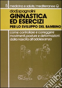 Ginnastica ed esercizi per lo sviluppo del bambino libro di Spagnolini Dodj