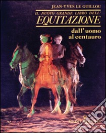 Il nuovo grande libro dell'equitazione libro di Le Guillou J. -Yves