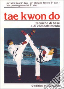 Tae kwon do. Tecniche di base e di combattimento libro di Bos Wim; Favero Stefano; Giannerini Paolo