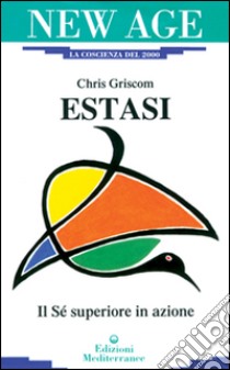 Estasi. Il sé superiore in azione libro di Griscom Chris