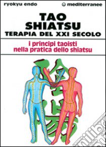 Tao shiatsu. Terapia del XXI secolo libro di Endo Ryokyu