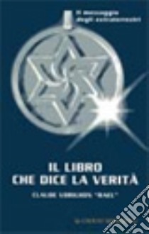 Il libro che dice la verità libro di Raël Vorilhon Claude