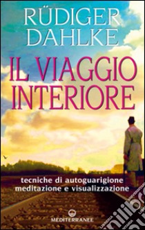 Il viaggio interiore. Meditazioni guidate alla ricerca del sé libro di Dahlke Rüdiger