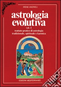 Astrologia evolutiva. Vol. 1: Trattato pratico di astrologia tradizionale, spirituale, pratica libro di Andrieu Irene