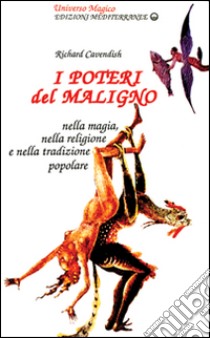 I poteri del maligno. Nella magia, nella religione e nella tradizione popolare libro di Cavendish Richard