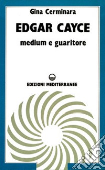 Edgar Cayce medium e guaritore libro di Cerminara Gina