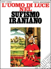 L'uomo di luce nel sufismo iraniano libro di Corbin Henry