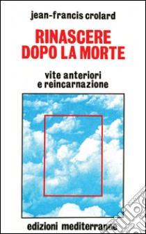 Rinascere dopo la morte libro di Crolard Jean-Francis