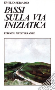 Passi sulla via iniziatica libro di Servadio Emilio