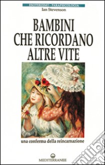 Bambini che ricordano altre vite libro di Stevenson Ian; Hess E. (cur.)