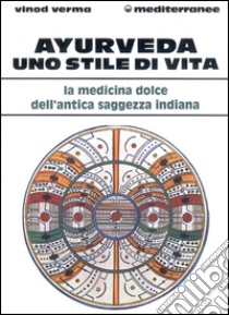 Ayurveda: uno stile di vita libro di Verma Vinod