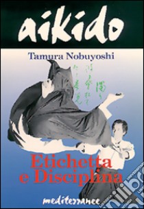 Aikido. Etichetta e disciplina libro di Nobuyoshi Tamura