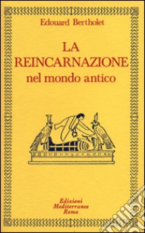 La reincarnazione. Vol. 1: Nel mondo antico libro di Bertholet Edouard