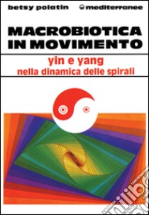 Macrobiotica in movimento libro di Polatin Betsy