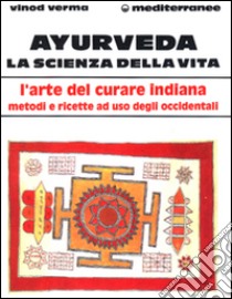 Ayurveda: la scienza della vita libro di Verma Vinod