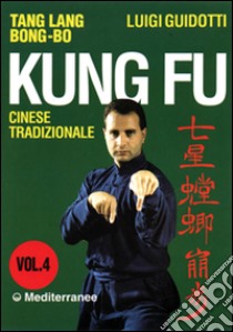 Kung fu tradizionale cinese. Vol. 4: Tang lang bong-bo libro di Guidotti Luigi