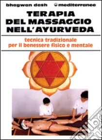 Terapia del massaggio nell'Ayurveda libro di Dash Bhagwan; Istituto italiano d'Ayurveda (cur.)