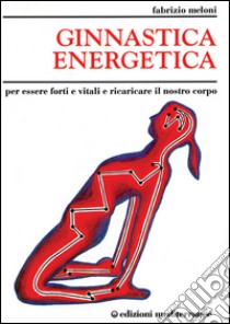 Ginnastica energetica libro di Meloni Fabrizio