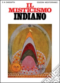 Il misticismo indiano libro di Dasgupta Surendranath N.