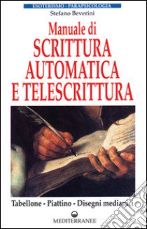 Manuale di scrittura automatica e di telescrittura. Tabellone, piattino, disegno automatico libro di Beverini Stefano