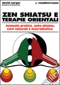 Zen, shiatsu e terapie orientali libro di Sergel David