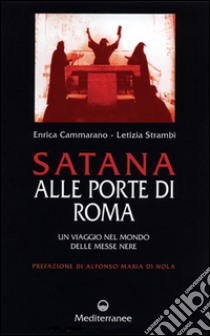 Satana alle porte di Roma. Un viaggio nel mondo delle messe nere libro di Cammarano Enrica; Strambi Letizia