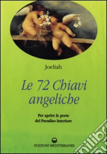 Le settantadue chiavi angeliche per aprire le porte del paradiso interiore libro di Joeliah