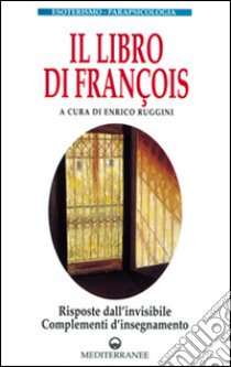 Il libro di François. Risposte dall'invisibile e complementi d'insegnamento libro di Ruggini E. (cur.)
