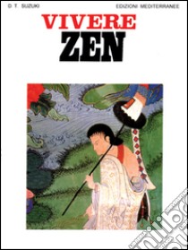 Vivere zen libro di Suzuki Daisetz Taitaro; Christmas H. (cur.)