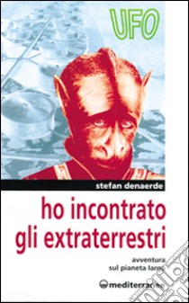 Ho incontrato gli extraterrestri. Avventura sul pianeta Jarga libro di Denaerde Stefan