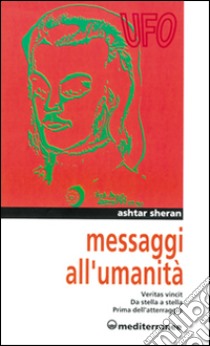 Messaggi all'umanità. Veritas vincit-Da stella a stella-Prima dell'atterraggio libro di Ashtar Sheran