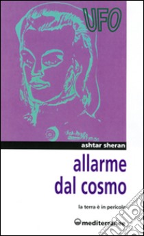 Allarme dal cosmo. La terra è in pericolo libro di Ashtar Sheran