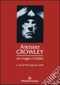Aleister Crowley: un mago a Cefalù libro di Zoccatelli P.