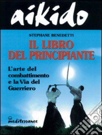 Aikido. Il libro del principiante libro di Benedetti Stephane