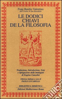 Le dodici chiavi della filosofia libro di Basilio Valentino; Lucarelli P. (cur.); Canseliet E. (cur.)