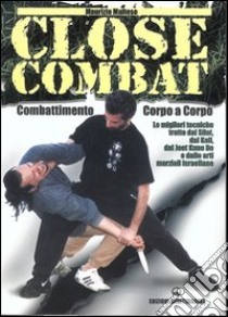 Close combat. Combattimento corpo a corpo libro di Maltese Maurizio